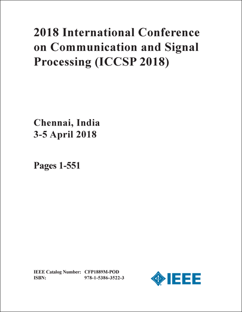 COMMUNICATION AND SIGNAL PROCESSING. INTERNATIONAL CONFERENCE. 2018. (ICCSP 2018) (2 VOLS)