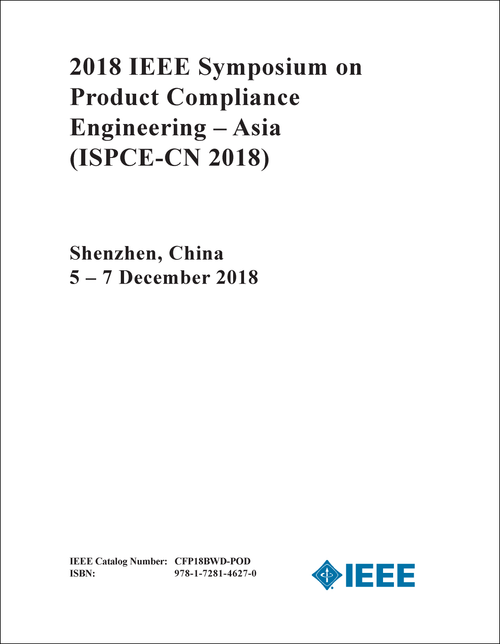 PRODUCT COMPLIANCE ENGINEERING - ASIA. IEEE SYMPOSIUM. 2018. (ISPCE-CN 2018)