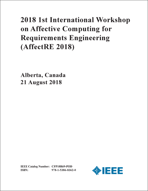 AFFECTIVE COMPUTING FOR REQUIREMENTS ENGINEERING. INTERNATIONAL WORKSHOP. 1ST 2018. (AffectRE 2018)