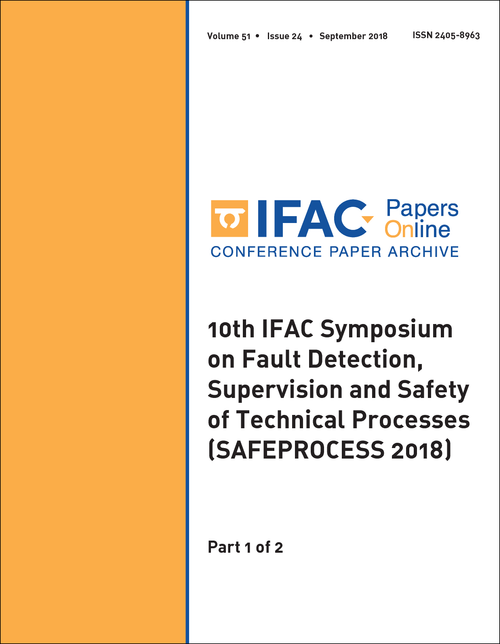 FAULT DETECTION, SUPERVISION AND SAFETY OF TECHNICAL PROCESSES. IFAC SYMPOSIUM. 10TH 2018. (SAFEPROCESS 2018) (2 PARTS)