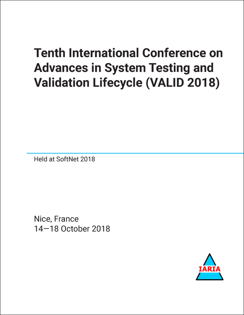 ADVANCES IN SYSTEM TESTING AND VALIDATION LIFECYCLE. INTERNATIONAL CONFERENCE. 10TH 2018. (VALID 2018)