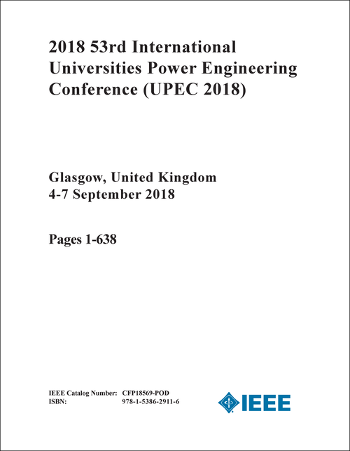 POWER ENGINEERING CONFERENCE. INTERNATIONAL UNIVERSITIES. 53RD 2018. (UPEC 2018) (2 VOLS)