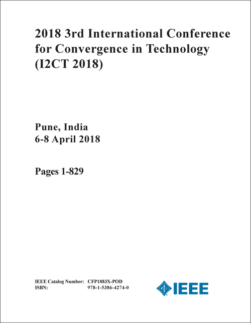 CONVERGENCE IN TECHNOLOGY. INTERNATIONAL CONFERENCE. 3RD 2018. (I2CT 2018) (2 VOLS)