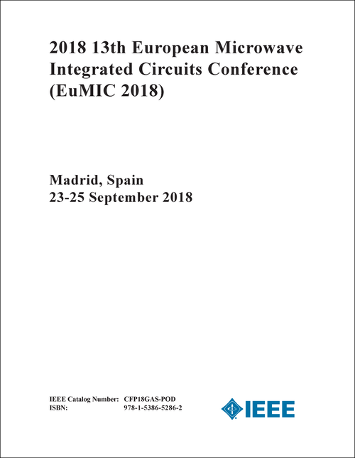 MICROWAVE INTEGRATED CIRCUITS CONFERENCE. EUROPEAN. 13TH 2018. (EuMIC 2018)