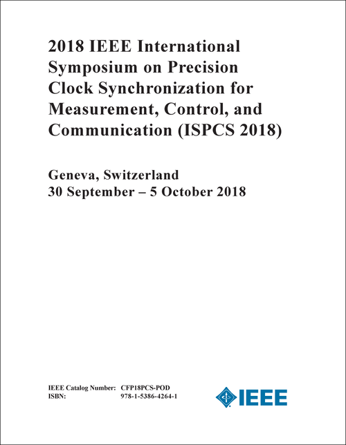 PRECISION CLOCK SYNCHRONIZATION FOR MEASUREMENT, CONTROL, AND COMMUNICATION. IEEE INTERNATIONAL SYMPOSIUM. 2018. (ISPCS 2018)