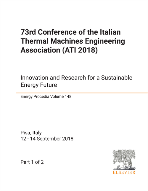ITALIAN THERMAL MACHINES ENGINEERING ASSOCIATION. CONFERENCE. 73RD 2018. (ATI 2018)(2 PARTS) INNOVATION AND RESEARCH FOR A SUSTAINABLE ENERGY FUTURE