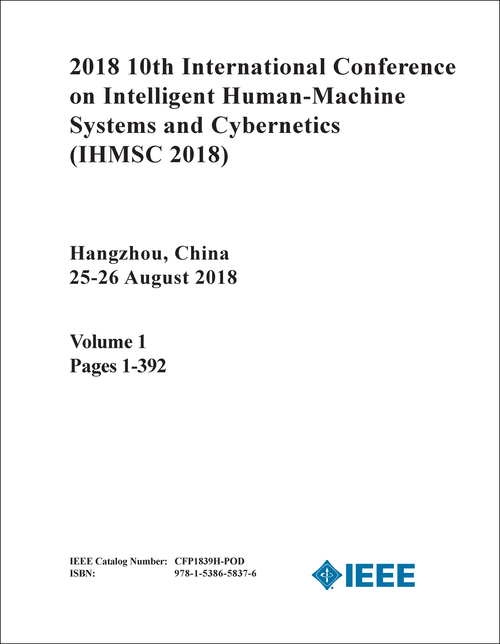 INTELLIGENT HUMAN-MACHINE SYSTEMS AND CYBERNETICS. INTERNATIONAL CONFERENCE. 10TH 2018. (IHMSC 2018) (2 VOLS)