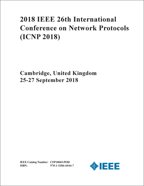 NETWORK PROTOCOLS. IEEE INTERNATIONAL CONFERENCE. 26TH 2018. (ICNP 2018)