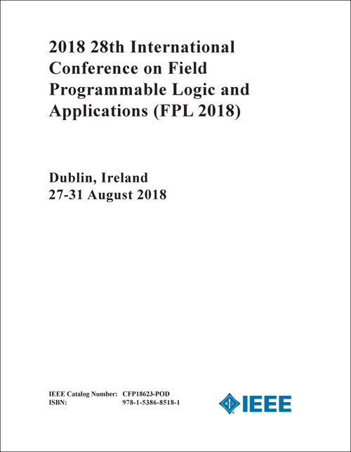 FIELD PROGRAMMABLE LOGIC AND APPLICATIONS. INTERNATIONAL CONFERENCE. 28TH 2018. (FPL 2018)