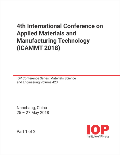 APPLIED MATERIALS AND MANUFACTURING TECHNOLOGY. INTERNATIONAL CONFERENCE. 4TH 2018. (ICAMMT 2018) (2 PARTS)