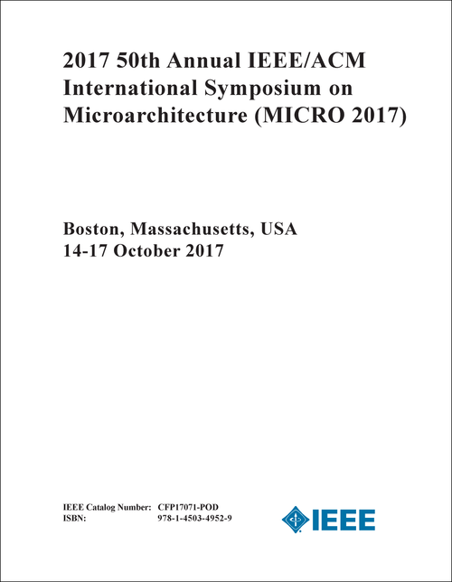 MICROARCHITECTURE. ANNUAL IEEE/ACM INTERNATIONAL SYMPOSIUM. 50TH 2017. (MICRO 2017)