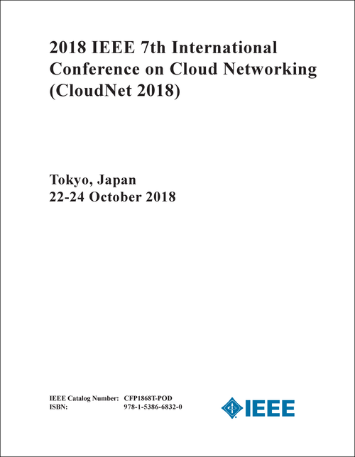 CLOUD NETWORKING. IEEE INTERNATIONAL CONFERENCE. 7TH 2018. (CloudNet 2018)