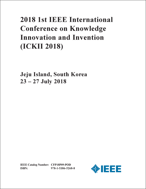 KNOWLEDGE INNOVATION AND INVENTION. IEEE INTERNATIONAL CONFERENCE. 1ST 2018. (ICKII 2018)