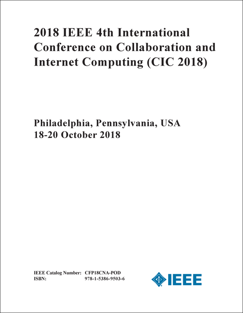 COLLABORATION AND INTERNET COMPUTING. IEEE INTERNATIONAL CONFERENCE. 4TH 2018. (CIC 2018)