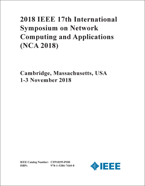 NETWORK COMPUTING AND APPLICATIONS. IEEE INTERNATIONAL SYMPOSIUM. 17TH 2018. (NCA 2018)