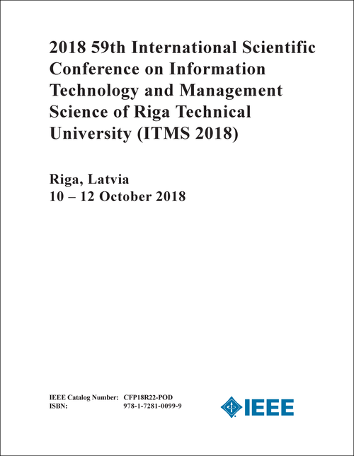 INFORMATION TECHNOLOGY AND MANAGEMENT SCIENCE OF RIGA TECHNICAL UNIVERSITY. INTERNATIONAL SCIENTIFIC CONFERENCE. 59TH 2018. (ITMS 2018)