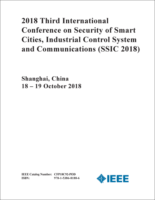 SECURITY OF SMART CITIES, INDUSTRIAL CONTROL SYSTEM AND COMMUNICATIONS. INTERNATIONAL CONFERENCE. 3RD 2018. (SSIC 2018)