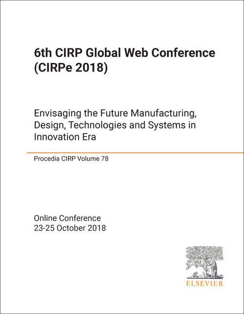 WEB CONFERENCE. CIRP GLOBAL. 6TH 2018. (CIRPe 2018) ENVISAGING THE FUTURE MANUFACTURING, DESIGN, TECHNOLOGIES AND SYSTEMS IN INNOVATION ERA