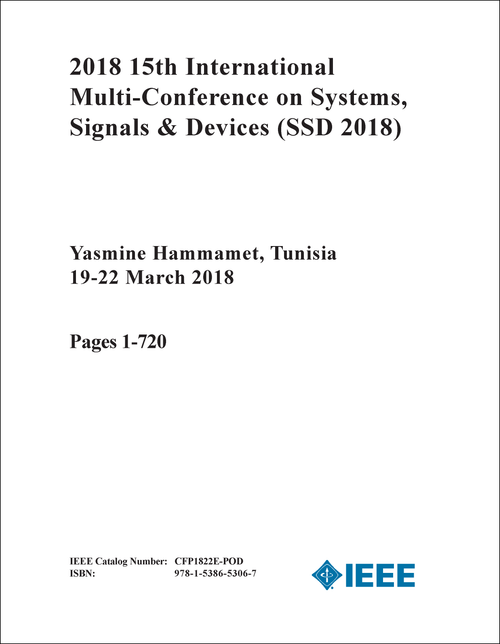 SYSTEMS, SIGNALS AND DEVICES. INTERNATIONAL MULTI-CONFERENCE. 15TH 2018. (SSD 2018) (2 VOLS)