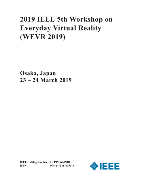 EVERYDAY VIRTUAL REALITY. IEEE WORKSHOP. 5TH 2019. (WEVR 2019)