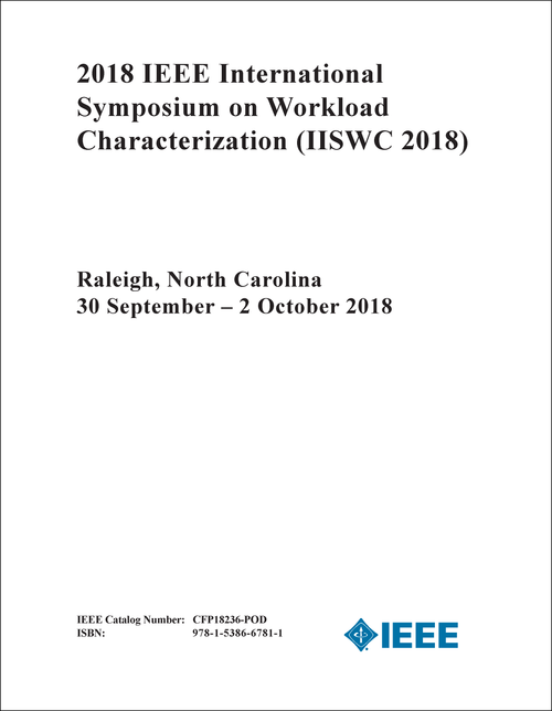 WORKLOAD CHARACTERIZATION. IEEE INTERNATIONAL SYMPOSIUM. 2018. (IISWC 2018)