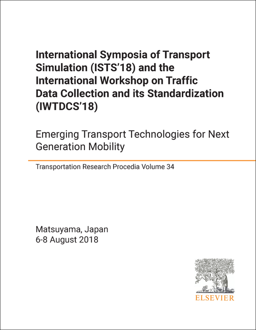 TRANSPORT SIMULATION. INTERNATIONAL SYMPOSIUM. 2018. (ISTS'18)  (AND THE INTERNATIONAL WORKSHOP ON TRAFFIC DATA COLLECTION AND ITS STANDARDIZATION, IWTDCS'18) EMERGING TRANSPORT TECHNOLOGIES FOR NEXT GENERATION MOBI...