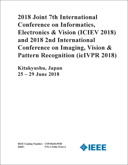 INFORMATICS, ELECTRONICS AND VISION. INTERNATIONAL CONFERENCE. 7TH 2018. (ICIEV 2018) (AND 2018 2ND INTERNATIONAL CONFERENCE ON IMAGING, VISION AND PATTERN RECOGNITION - ICIVPR 2018)