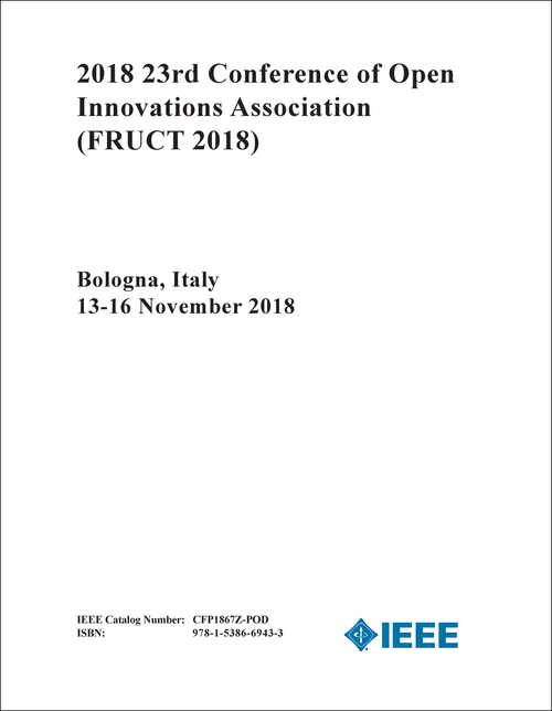 OPEN INNOVATIONS ASSOCIATION. CONFERENCE. 23RD 2018. (FRUCT 2018)