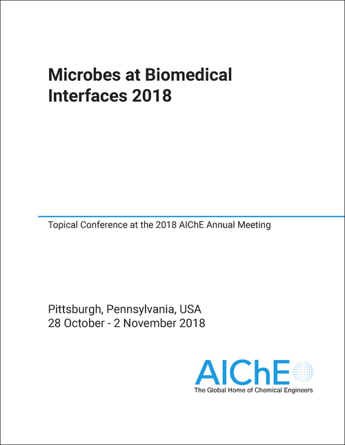 MICROBES AT BIOMEDICAL INTERFACES. 2018. TOPICAL CONFERENCE AT THE 2018 AICHE ANNUAL MEETING