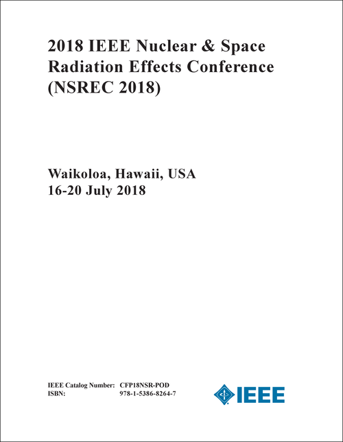 NUCLEAR AND SPACE RADIATION EFFECTS CONFERENCE. IEEE. 2018. (NSREC 2018)