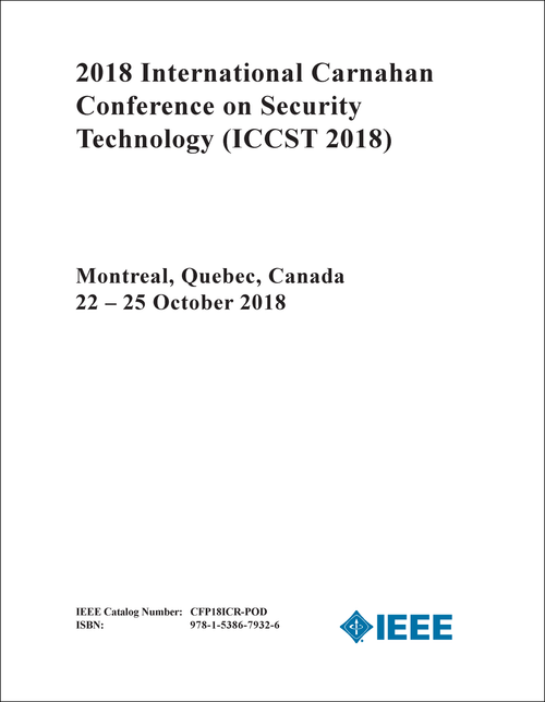 SECURITY TECHNOLOGY. INTERNATIONAL CARNAHAN CONFERENCE. 2018. (ICCST 2018)