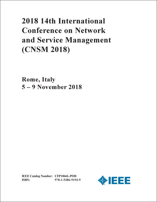 NETWORK AND SERVICE MANAGEMENT. INTERNATIONAL CONFERENCE. 14TH 2018. (CNSM 2018)