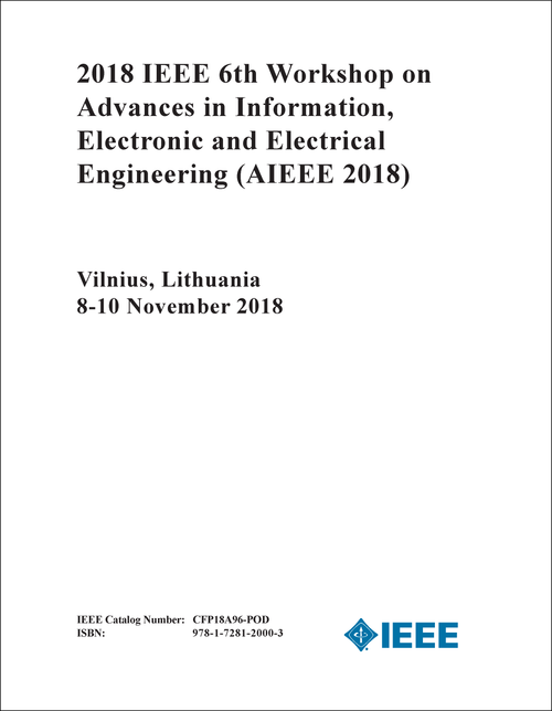 ADVANCES IN INFORMATION, ELECTRONIC AND ELECTRICAL ENGINEERING. IEEE WORKSHOP. 6TH 2018. (AIEEE 2018)