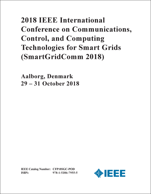 COMMUNICATIONS, CONTROL, AND COMPUTING TECHNOLOGIES FOR SMART GRIDS. IEEE INTERNATIONAL CONFERENCE. 2018. (SmartGridComm 2018)