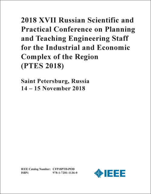 PLANNING AND TEACHING ENGINEERING STAFF FOR THE INDUSTRIAL AND ECONOMIC COMPLEX OF THE REGION. RUSSIAN SCIENTIFIC AND PRACTICAL CONFERENCE. 17TH 2018. (PTES 2018)