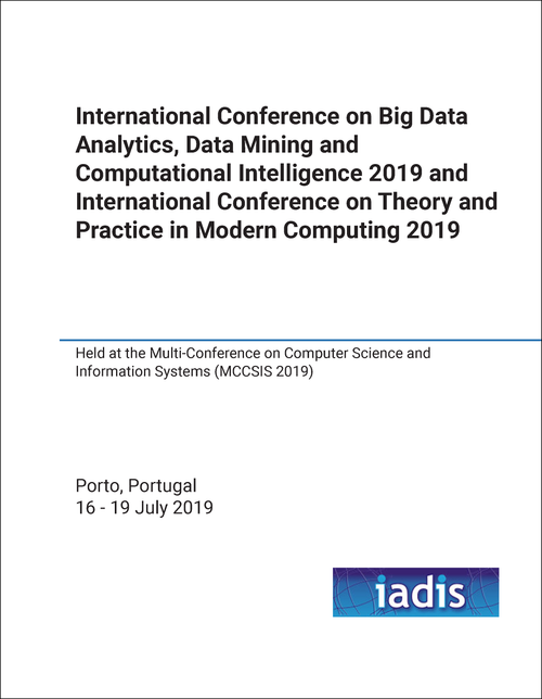 BIG DATA ANALYTICS, DATA MINING AND COMPUTATIONAL INTELLIGENCE. INTERNATIONAL CONFERENCE. 2019. (AND INTERNATIONAL CONFERENCE ON THEORY AND PRACTICE IN MODERN COMPUTING 2019)