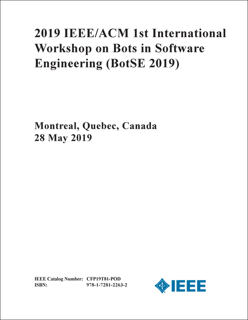 BOTS IN SOFTWARE ENGINEERING. IEEE/ACM INTERNATIONAL WORKSHOP. 1ST 2019. (BotSE 2019)