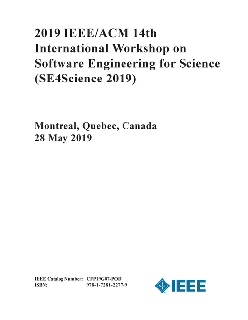 SOFTWARE ENGINEERING FOR SCIENCE. IEEE/ACM INTERNATIONAL WORKSHOP. 14TH 2019. (SE4Science 2019)