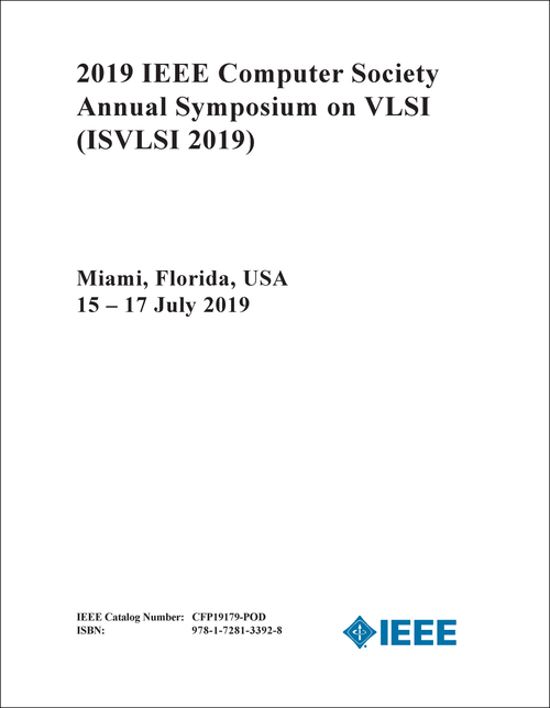 VLSI. IEEE COMPUTER SOCIETY ANNUAL SYMPOSIUM. 2019. (ISVLSI 2019)