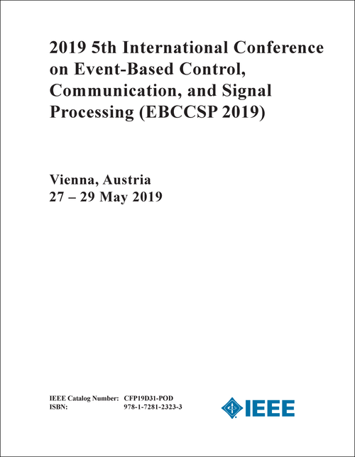 EVENT-BASED CONTROL, COMMUNICATION, AND SIGNAL PROCESSING. INTERNATIONAL CONFERENCE. 5TH 2019. (EBCCSP 2019)