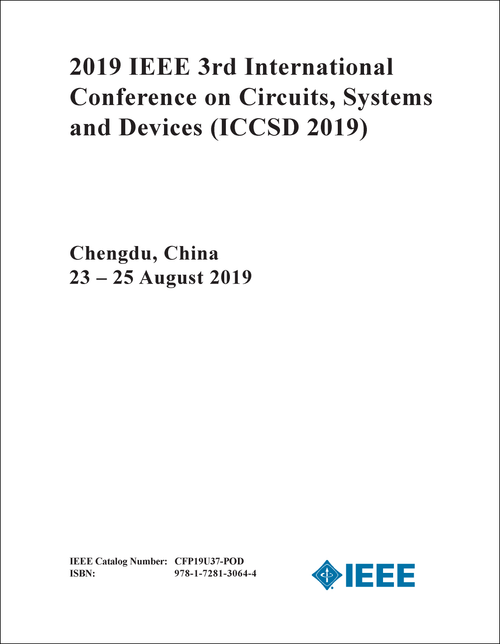 CIRCUITS, SYSTEMS AND DEVICES. IEEE INTERNATIONAL CONFERENCE. 3RD 2019. (ICCSD 2019)