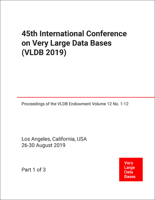 VERY LARGE DATA BASES. INTERNATIONAL CONFERENCE. 45TH 2019. (VLDB 2019) (3 PARTS)