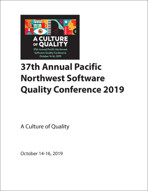 SOFTWARE QUALITY CONFERENCE. ANNUAL PACIFIC NORTHWEST. 37TH 2019. A CULTURE OF QUALITY