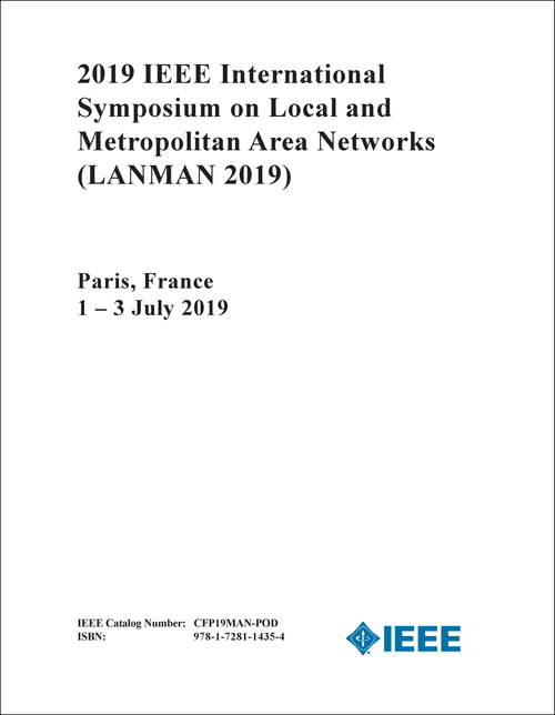 LOCAL AND METROPOLITAN AREA NETWORKS. IEEE INTERNATIONAL SYMPOSIUM. 2019. (LANMAN 2019)