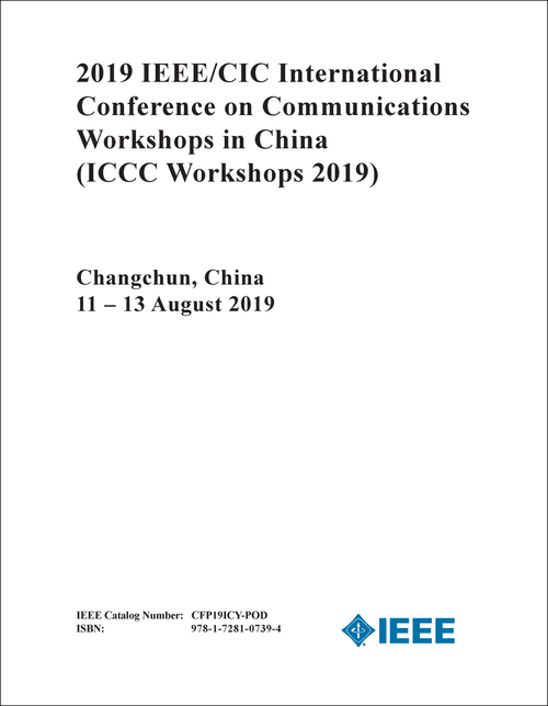 COMMUNICATIONS WORKSHOPS IN CHINA. IEEE/CIC INTERNATIONAL CONFERENCE. 2019. (ICCC Workshops 2019)