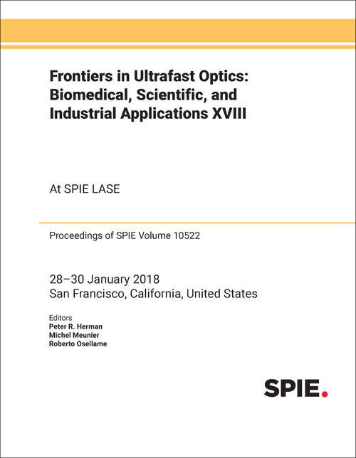 FRONTIERS IN ULTRAFAST OPTICS: BIOMEDICAL, SCIENTIFIC, AND INDUSTRIAL APPLICATIONS XVIII