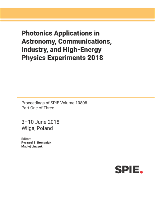 PHOTONICS APPLICATIONS IN ASTRONOMY, COMMUNICATIONS, INDUSTRY, AND HIGH-ENERGY PHYSICS EXPERIMENTS 2018 (3 PARTS)