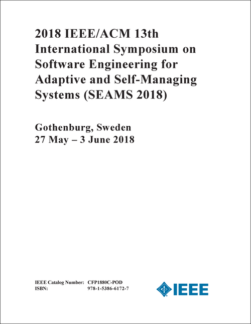 SOFTWARE ENGINEERING FOR ADAPTIVE AND SELF-MANAGING SYSTEMS. IEEE/ACM INTERNATIONAL SYMPOSIUM. 13TH 2018. (SEAMS 2018)
