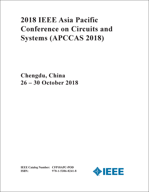 CIRCUITS AND SYSTEMS. IEEE ASIA PACIFIC CONFERENCE. 2018. (APCCAS 2018)