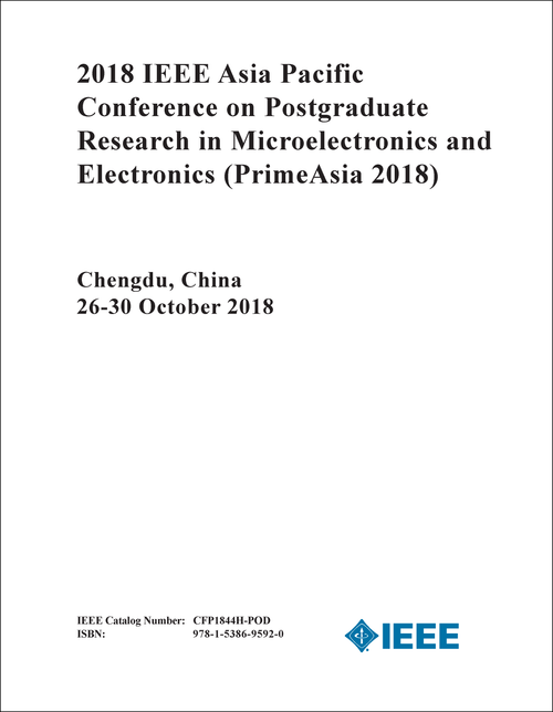 POSTGRADUATE RESEARCH IN MICROELECTRONICS AND ELECTRONICS. IEEE ASIA PACIFIC CONFERENCE. 2018. (PrimeAsia 2018)